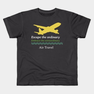 Escape the ordinary, embrace the extraordinary with air travel Kids T-Shirt